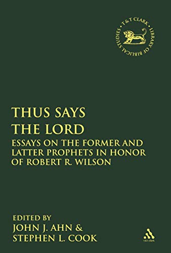9780567689320: Thus Says the Lord: Essays on the Former and Latter Prophets in Honor of Robert R. Wilson