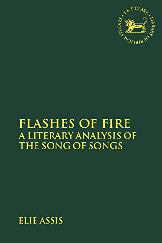 Beispielbild fr Flashes of Fire: A Literary Analysis of the Song of Songs (The Library of Hebrew Bible/Old Testament Studies) zum Verkauf von GF Books, Inc.