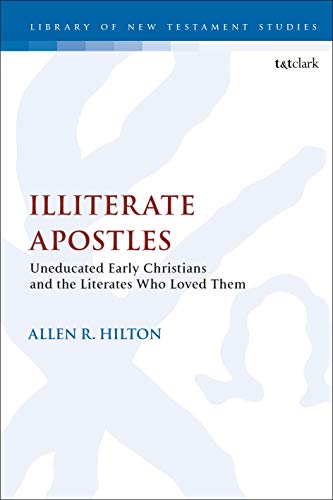 Stock image for Illiterate Apostles: Uneducated Early Christians and the Literates Who Loved Them (Library of New Testament Studies) for sale by Chiron Media