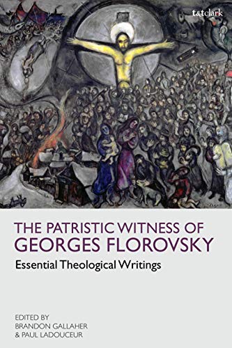 Stock image for The Patristic Witness of Georges Florovsky: Essential Theological Writings for sale by Goldbridge Trading