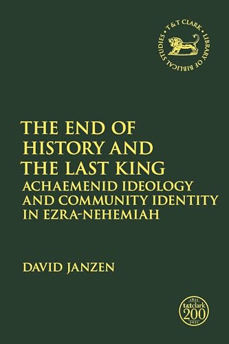 Stock image for The End of History and the Last King: Achaemenid Ideology and Community Identity in Ezra-Nehemiah for sale by Ammareal