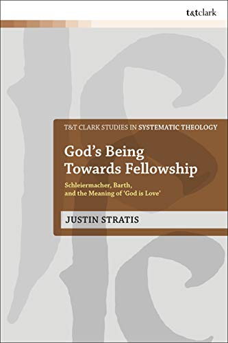 Stock image for God's Being Towards Fellowship: Schleiermacher, Barth, and the Meaning of God Is Love for sale by Revaluation Books