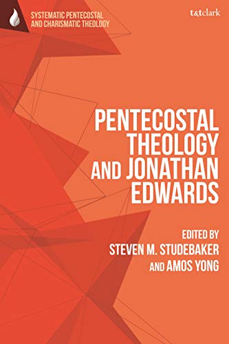 9780567698902: Pentecostal Theology and Jonathan Edwards (T&T Clark Systematic Pentecostal and Charismatic Theology)