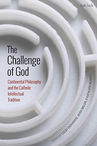 Imagen de archivo de The Challenge of God: Continental Philosophy and the Catholic Intellectual Tradition a la venta por Revaluation Books