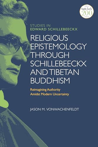 Stock image for Religious Epistemology Through Schillebeeckx and Tibetan Buddhism: Reimagining Authority Amidst Modern Uncertainty for sale by Revaluation Books