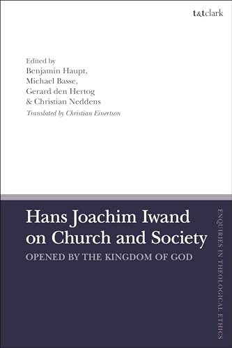 9780567700032: Hans Joachim Iwand on Church and Society: Opened by the Kingdom of God (T&T Clark Enquiries in Theological Ethics)