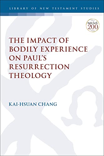 Stock image for Impact of Bodily Experience on Paul?s Resurrection Theology, The (The Library of New Testament Studies) for sale by Books Unplugged