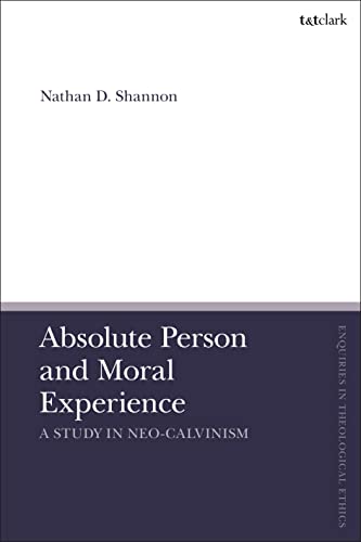 Beispielbild fr Absolute Person and Moral Experience: A Study in Neo-Calvinism (T&T Clark Enquiries in Theological Ethics) zum Verkauf von Monster Bookshop