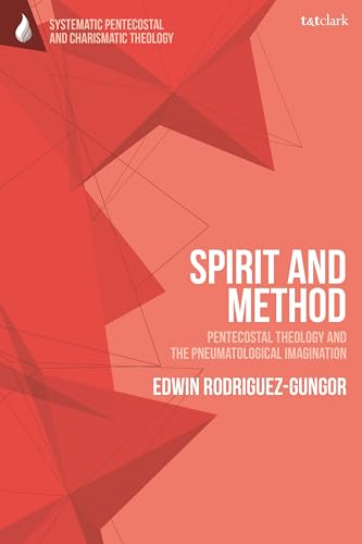 9780567712004: Spirit and Method: Pentecostal Theology and the Pneumatological Imagination