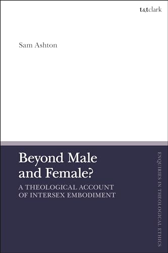 Stock image for Beyond Male and Female? A Theological Account of Intersex Embodiment (T&T Clark Enquiries in Theological Ethics) for sale by SecondSale