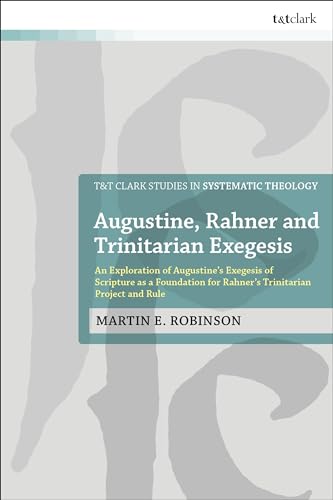 Stock image for Augustine, Rahner, and Trinitarian Exegesis: An Exploration of Augustine's Exegesis of Scripture As a Foundation for Rahner's Trinitarian Project and Rule for sale by Revaluation Books