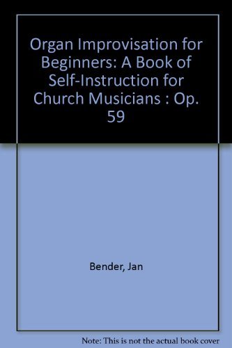 Organ Improvisation for Beginners: A Book of Self-Instruction for Church Musicians: Opus 59