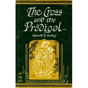 9780570031390: The Cross and the Prodigal; The 15th Chapter of Luke, Seen Through the Eyes of Middle Eastern Peasants