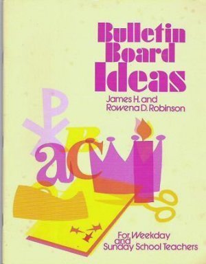 Bulletin Board Ideas: For Weekday and Sunday School Teachers (9780570031413) by Robinson, James H.; Robinson, Rowena D.