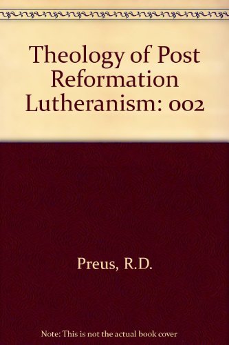 Imagen de archivo de Theology of Post Reformation Lutheranism a la venta por ThriftBooks-Atlanta