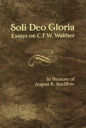 Beispielbild fr Soli Deo Gloria: Essays on C.F.W. Walther in Memory of August R. Suelflow zum Verkauf von Thomas F. Pesce'