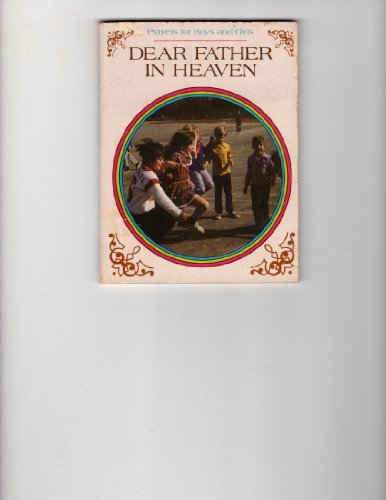 Imagen de archivo de Dear Father in Heaven: Prayers for Boys and Girls a la venta por Eatons Books and Crafts