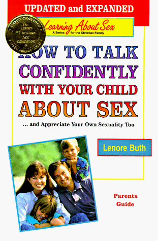 Beispielbild fr How to Talk Confidently With Your Child About Sex: And Appreciate Your Own Sexuality Too : Parents Guide (Learning About Sex) zum Verkauf von Wonder Book