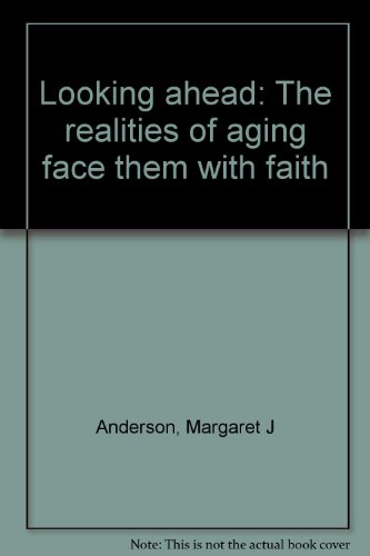 Looking Ahead - The Realities of Aging: Face Them with Faith