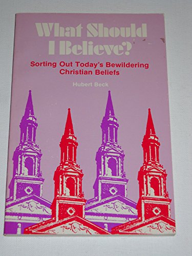 Stock image for What Should I Believe?: Sorting Out Today's Bewildering Christian Beliefs for sale by Irish Booksellers