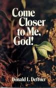 Stock image for Come Closer to Me, God! for sale by ThriftBooks-Atlanta