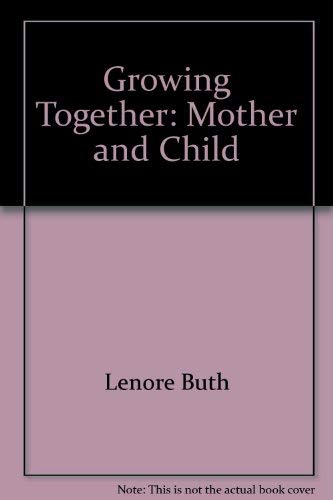 Beispielbild fr Growing together: Mother and child zum Verkauf von Wonder Book