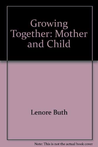 Imagen de archivo de Growing together: Mother and child a la venta por Wonder Book