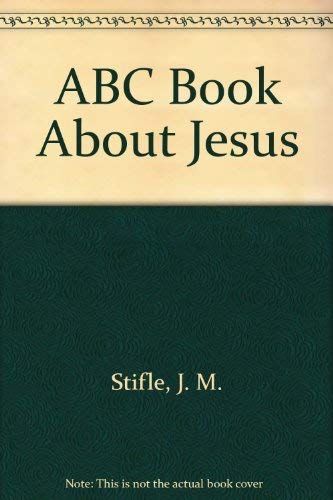 ABC Book About Jesus (9780570040545) by Stifle, J. M.