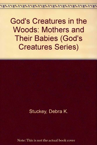 Beispielbild fr Gods Creatures in the Woods: Mothers and Their Babies (Gods Cre zum Verkauf von Hawking Books