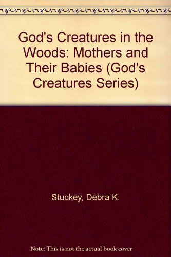 Stock image for Gods Creatures in the Woods: Mothers and Their Babies (Gods Cre for sale by Hawking Books