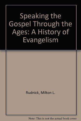Imagen de archivo de Speaking the Gospel Through the Ages : A History of Evangelism a la venta por Better World Books