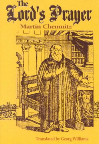 Stock image for The Lord's Prayer: Martin Chemnitz ; Translated by I.E. Edited by Georg Williams for sale by HPB-Diamond