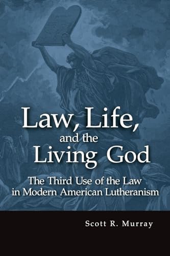 Law, Life, and the Living God: The Third Use of Law in Modern American Lutheranism