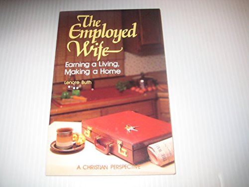 9780570044369: The Employed Wife: Earning a Living, Making a Home : A Christian Perspective