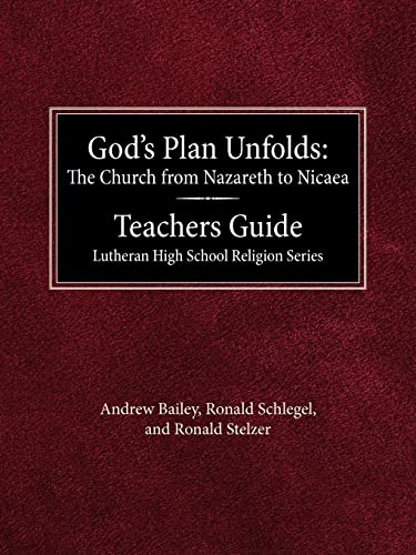 God's Plan Unfolds: The Church from Nazareth to Nicaea Teachers Guide Lutheran High School Religion Series (9780570045205) by Bailey, University Of Guelph Andrew