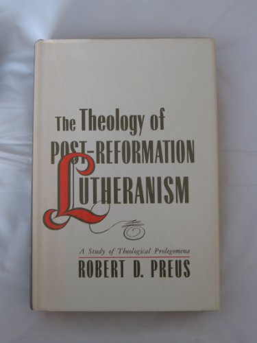 9780570045571: The Theology of Post Reformation Lutheranism: A Study of Theological Prolegomena