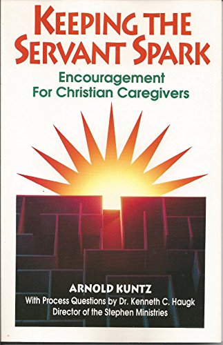 Stock image for Keeping the Servant Spark : Encouragement for Christian Caregivers for sale by Better World Books