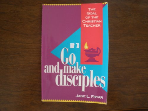 Stock image for Go and Make Disciples: The Goal of the Christian Teacher for sale by Books of the Smoky Mountains