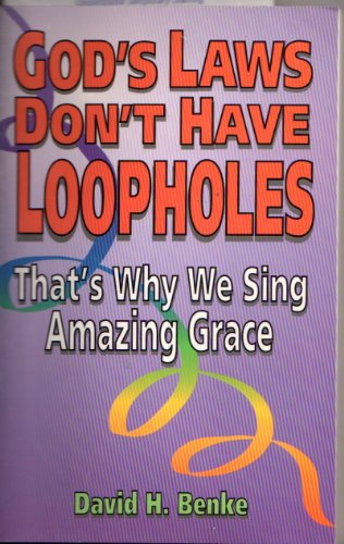 Imagen de archivo de God's Laws Don't Have Loopholes: That's Why We Sing Amazing Grace a la venta por ThriftBooks-Atlanta