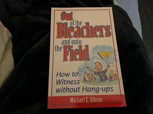 Stock image for Out of the Bleachers and Onto the Field: How to Witness Without Hang-Ups for sale by Wonder Book