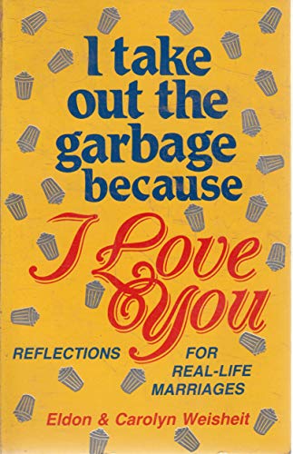 Beispielbild fr I Take Out the Garbage Because I Love You: Reflections for Real-Life Marriages zum Verkauf von SecondSale