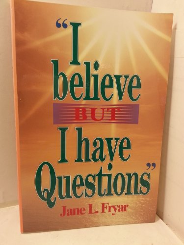 I Believe But I Have Questions (9780570046363) by Jane L. Fryar