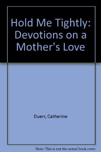 Stock image for Hold Me Tightly: Devotions on a Mother's Love for sale by Wonder Book