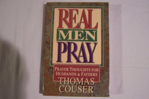 Beispielbild fr Real Men Pray: Prayer Thoughts for Husbands and Fathers zum Verkauf von ThriftBooks-Dallas