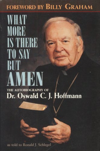 Beispielbild fr What More Is There to Say but Amen : The Autobiography of Dr. Oswald C. J. Hoffmann As Told to Ronald J. Schlegel zum Verkauf von Better World Books