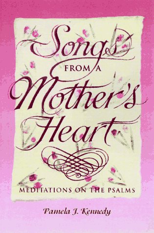 Beispielbild fr Songs from a Mother's Heart: Meditations on the Psalms zum Verkauf von Wonder Book
