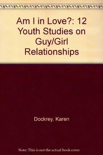 Am I in Love: 12 Youth Studies on Guy/Girl Relationships (9780570049791) by Dockrey, Karen