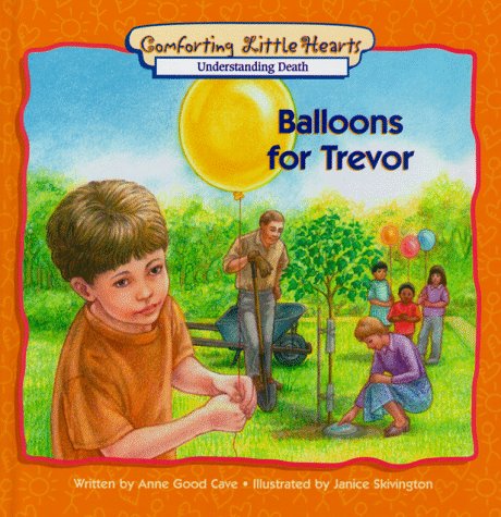 Imagen de archivo de Balloons for Trevor: Understanding Death (Comforting Little Hearts Series) a la venta por SecondSale