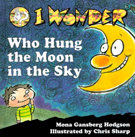 Imagen de archivo de I Wonder Who Hung the Moon in the Sky a la venta por Better World Books