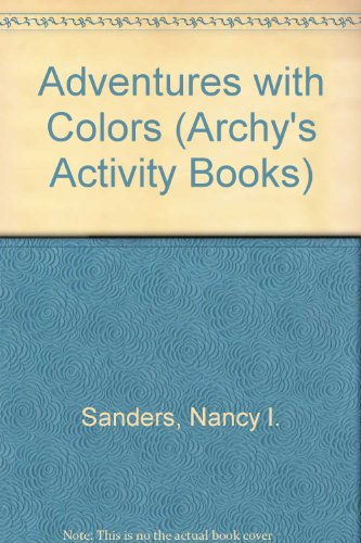 Adventures With Colors (Archy's Activity Books) (9780570050797) by Sanders, Nancy I.